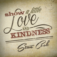 Show A Little Love & Kindness by Stan Cook