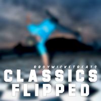 Classics Flipped vol.1 by Bboy Wicket Beats