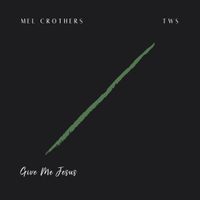 Give Me Jesus by Mel Crothers
