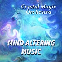 MIND ALTERING MUSIC by Crystal Magic Orchestra