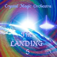 THE LANDING - FIVE - INVITATION INTO THE CENTRAL PORTAL by Crystal Magic Orchestra