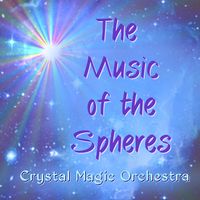 The MUSIC of the SPHERES by Crystal Magic Orchestra