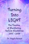 Turning Into LIGHT The Timeline of Manifesting Infinite Possibilities 2017-2039
