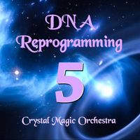 ADVANCED DNA Reprogramming MP3 - SECTION 5 by Crystal Magic Orchestra