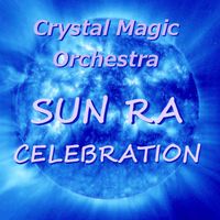 SUN RA CELEBRATION by Crystal Magic Orchestra