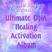 Ultimate DNA Healing Activation by Crystal Magic Orchestra