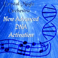 NEW ADVANCED DNA ACTIVATION by Crystal Magic Orchestra