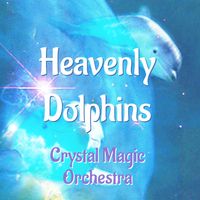 HEAVENLY DOLPHINS by Crystal Magic Orchestra