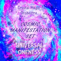 COSMIC MANIFESTATION OF UNIVERSAL ONENESS by Crystal Magic Orchestra