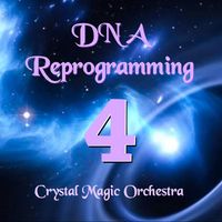 ADVANCED DNA Reprogramming MP3 - SECTION 4 by Crystal Magic Orchestra
