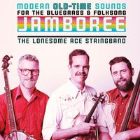Modern Old-Time Sounds for the Bluegrass and Folksong Jamboree by The Lonesome Ace Stringband