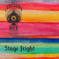 Stage Fright by The Lonesome Ace Stringband