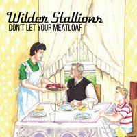 Don't Let Your Meatloaf by Wilder Stallions