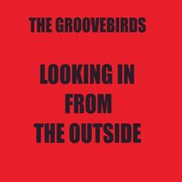 Looking In From The Outside (GBM201601A) by The Groovebirds