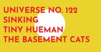 The Basement Cats / Tiny Hueman / Sinking / Universe No. 122