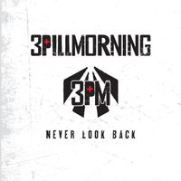 Never Look Back - New Album by 3 Pill Morning