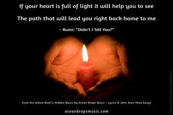 "If your heart is full of light it will help you to see The path that will lead you right back home to me"
