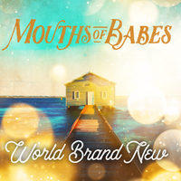 World Brand New by Mouths of Babes