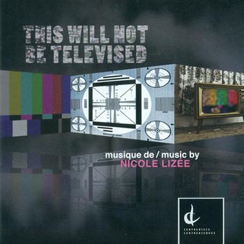 Nicole Lizée - This Will Not be Televised - 2008
