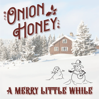 A Merry Little While by Onion Honey