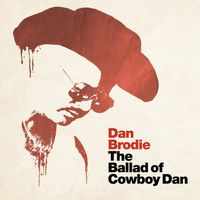 The Ballad of Cowboy Dan by Dan Brodie