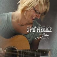Take Me Out Tonight (Single) by Katie Pearlman