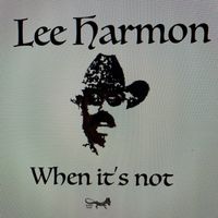 When It's Not by Lee Harmon
