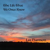 The Life That We Once Knew by Lee Harmon