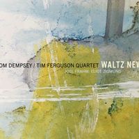 Waltz New by Tom Dempsey/Tim Ferguson Quartet