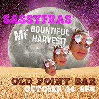  Sassyfras MF Bountiful Harvest - Old Point Bar - 8-11pm!!!