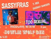 Halloween Night Costume Contest@Howlin' Wolf Den w/Valerie Sassyfras, Sasshay Dancers, T-Rex, Too Sexual! Only $5 Cover! 9pm!