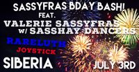 Third Annual Sassyfras Birthday Bash Blowout @Siberia July 3! Doors 8pm!Music 9! W/Sasshay Dancers,T-Rex, Joystick, Rareluth! Only $5 cover!