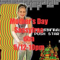 Mother's Day 5/12 w/Valerie Sassyfras @dba! New Music, New Moves! 9:45pm!