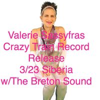 Crazy Train Record Release 3/23/Valerie Sassyfras/Sasshay Dancers/The Breton Sound/Doors 9/TBS 10/Sassyfras 11:15pm.
