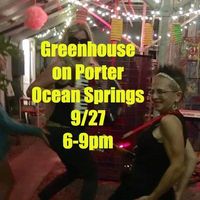 Greenhouse on Porter/Ocean Springs w/Valerie Sassyfras! 6-9pm! Sept 27.