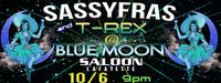 Blue Moon Saloon w/Valerie Sassyfras/T-Rex, and Orange Lazarus! 9pm!