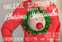 Valerie Sassyfras Horny and Lazy Christmas Spectacular @Gasa Gasa w/Sasshay Dancers Dec 14. Doors 9pm!