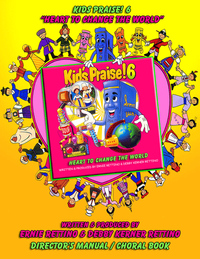 KIDS PRAISE! 6 "HEART TO CHANGE THE WORLD"  -DIRECTOR'S MANUAL