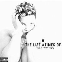 The Life & Times Of Eva Rhymes by Eva Rhymes