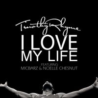 I Love My Life feat Mic Barz & Noelle Chesnut by Timothy Rhyme 