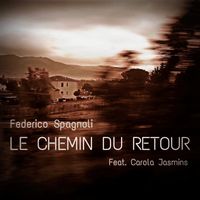 "LE CHEMIN DU RETOUR" by Federico Spagnoli Feat. CAROLA JASMINS