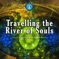 Travelling the River of Souls Lucid Dreaming by Brainwave Power Music