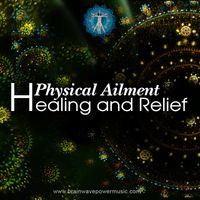 Physical Ailment Healing and Relief Album by Brainwave Power Music