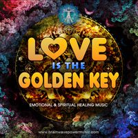 LOVE IS THE GOLDEN KEY Album by Brainwave Power Music