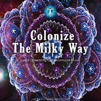 Colonize The Milky Way Lucid Dreaming by Brainwave Power Music