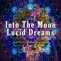 Into the Moon Lucid Dreams by Brainwave Power Music