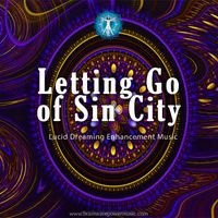Letting Go of Sin City Lucid Dreaming by Brainwave Power Music