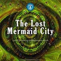 The Lost Mermaid City - Lucid Dreaming Music by Brainwave Power Music