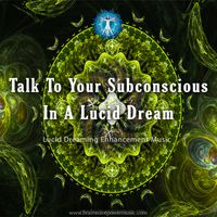 Talk To Your Subconscious In A Lucid Dream by Brainwave Power Music