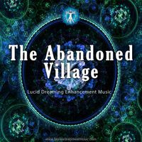 The Abandoned Village Lucid Dreaming by Brainwave Power Music